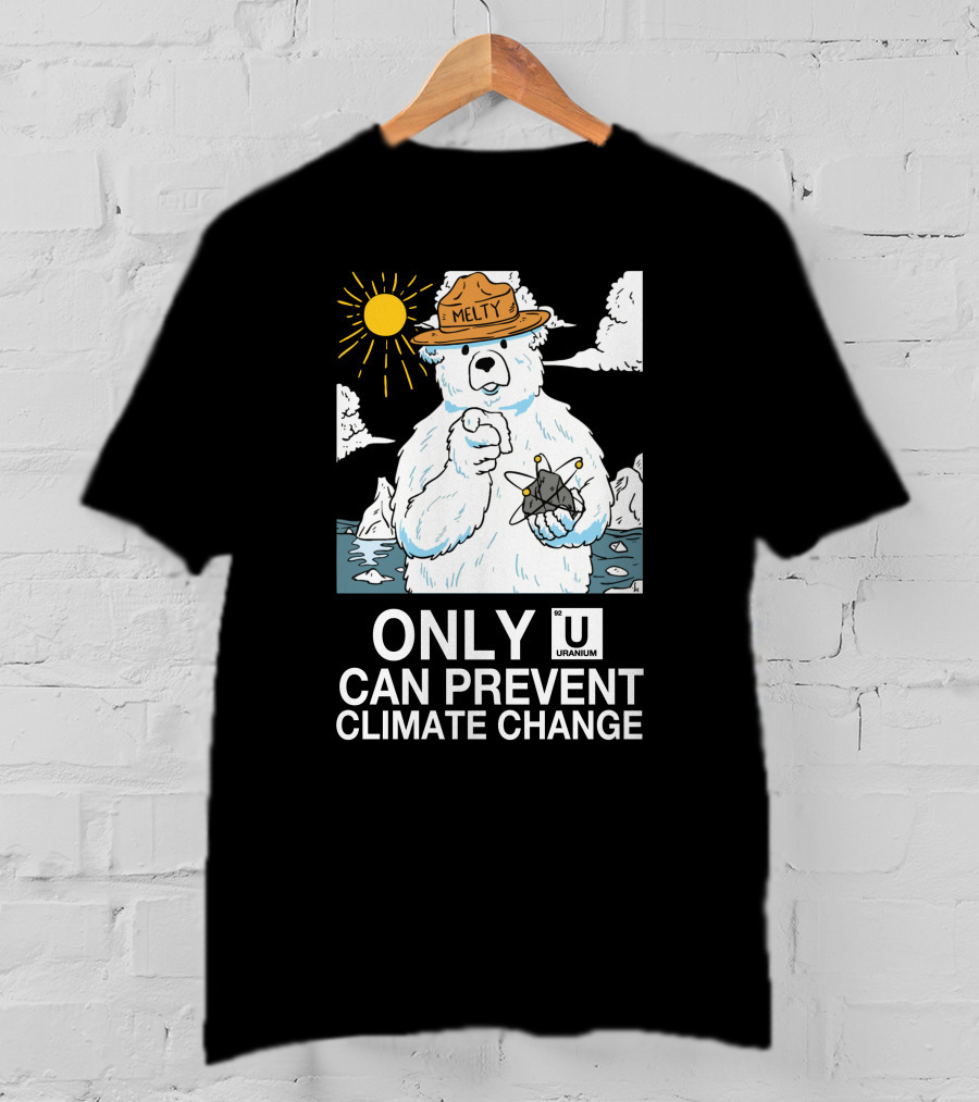 Only Uranium Can Prevent Climate Change Melty Polar Bear T-Shirt