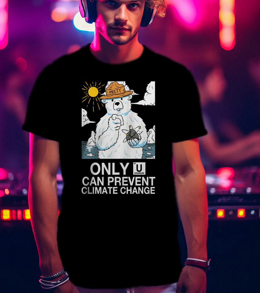 Only Uranium Can Prevent Climate Change Melty Polar Bear T-Shirt