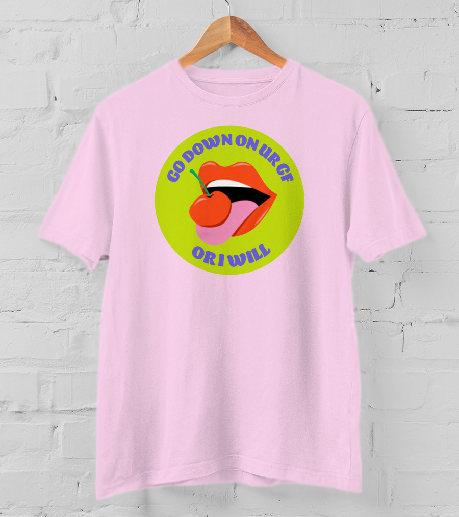 Go Down On Ur Gf Or I Will Lips Cherry Circle T-Shirt