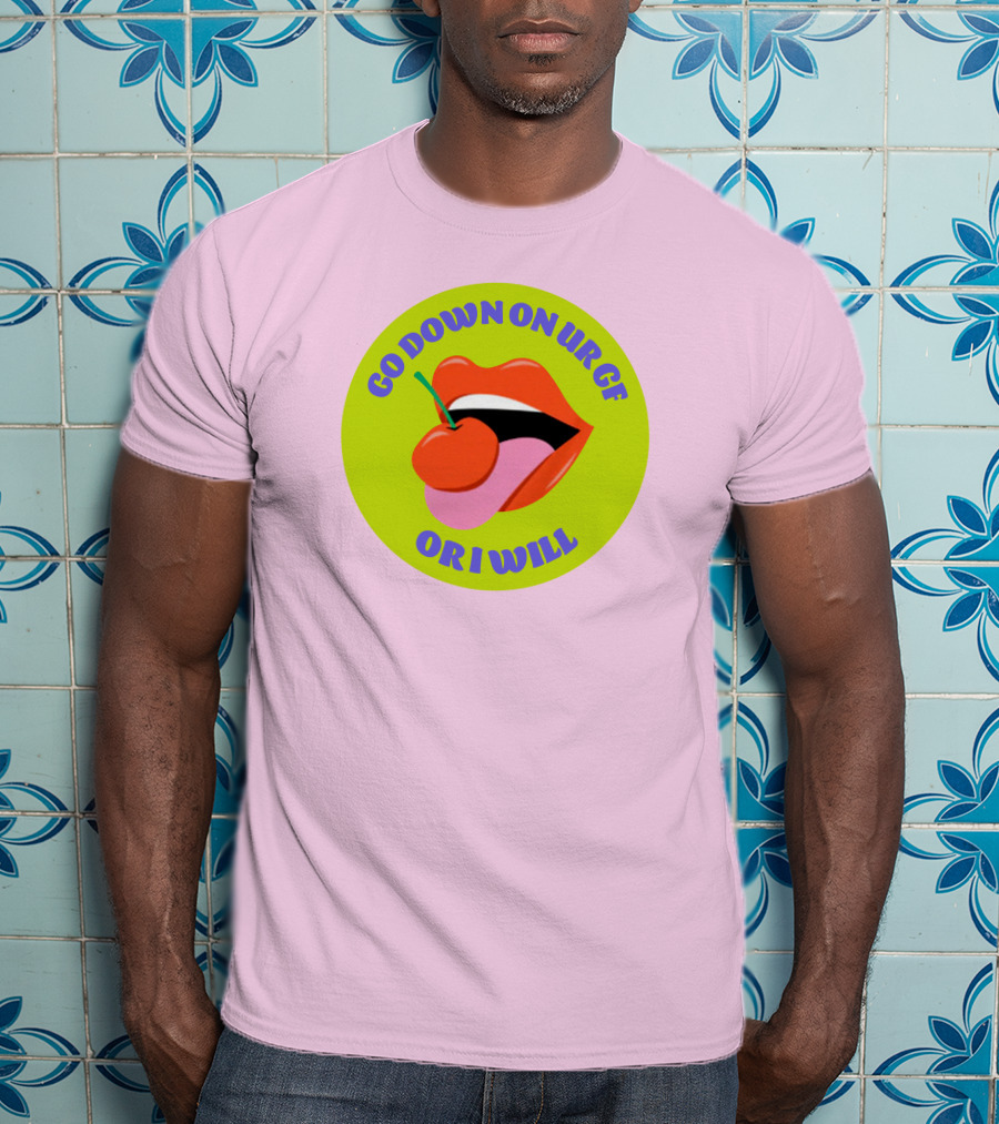 Go Down On Ur Gf Or I Will Lips Cherry Circle T-Shirt
