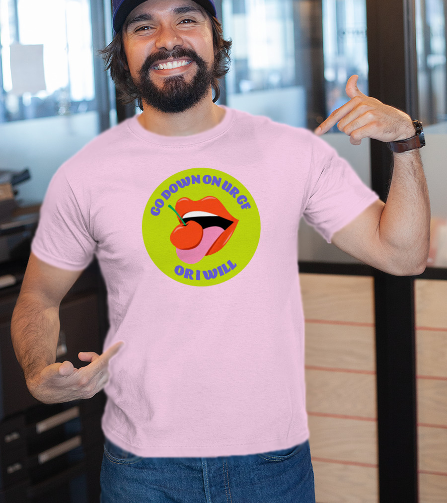 Go Down On Ur Gf Or I Will Lips Cherry Circle T-Shirt