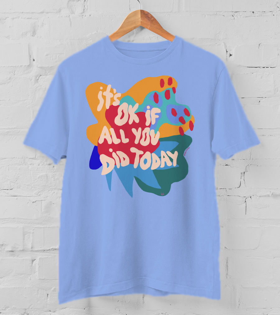 It's Ok If All You Did Today T-Shirt