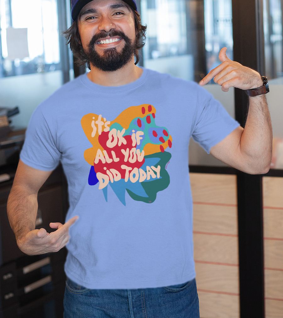 It's Ok If All You Did Today T-Shirt
