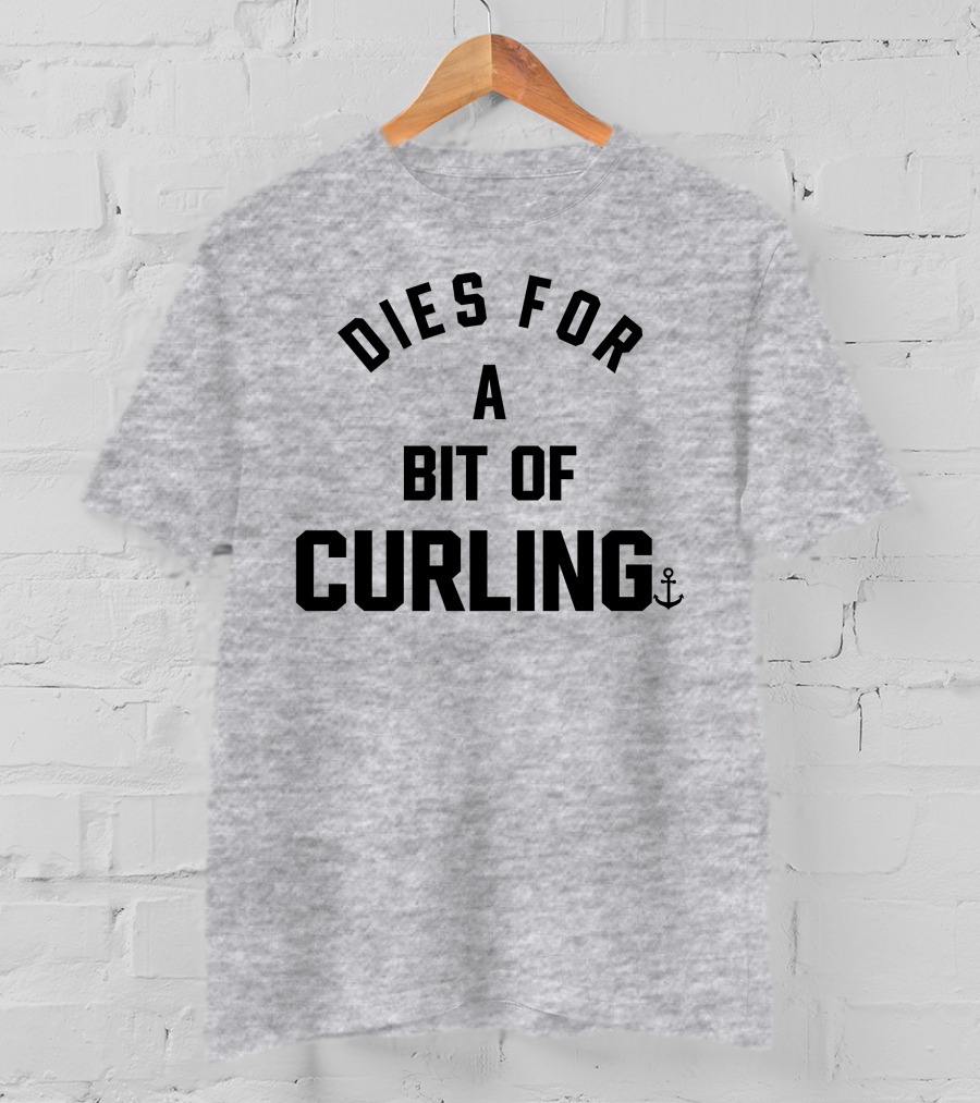 Dies For A Bit Of Curling Devin Heroux Anchor T-Shirt