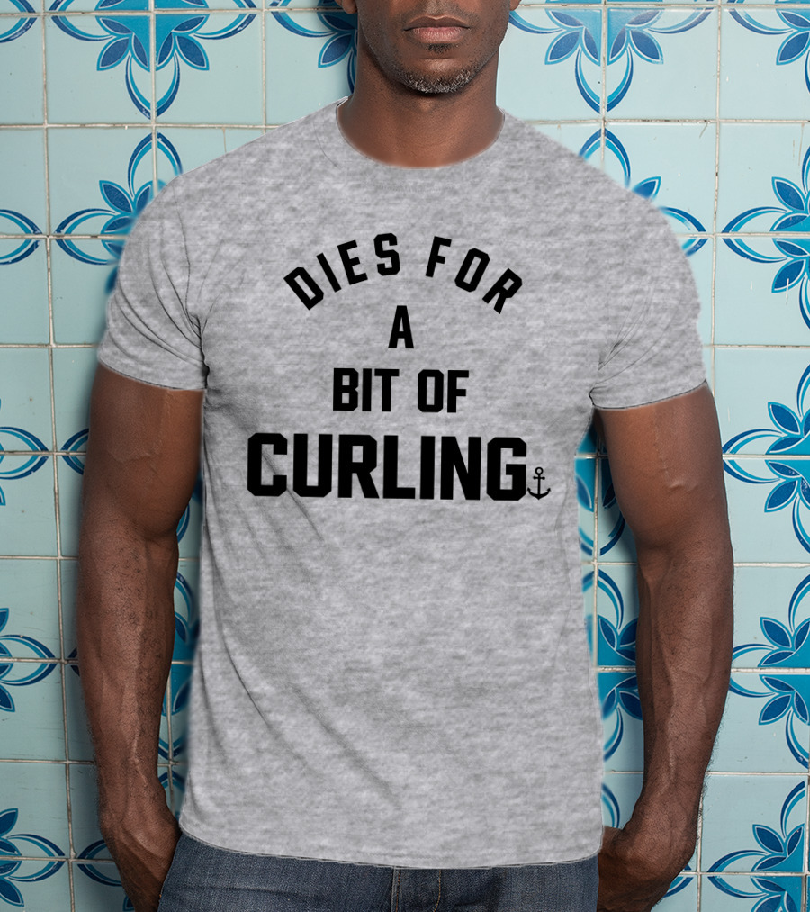 Dies For A Bit Of Curling Devin Heroux Anchor T-Shirt