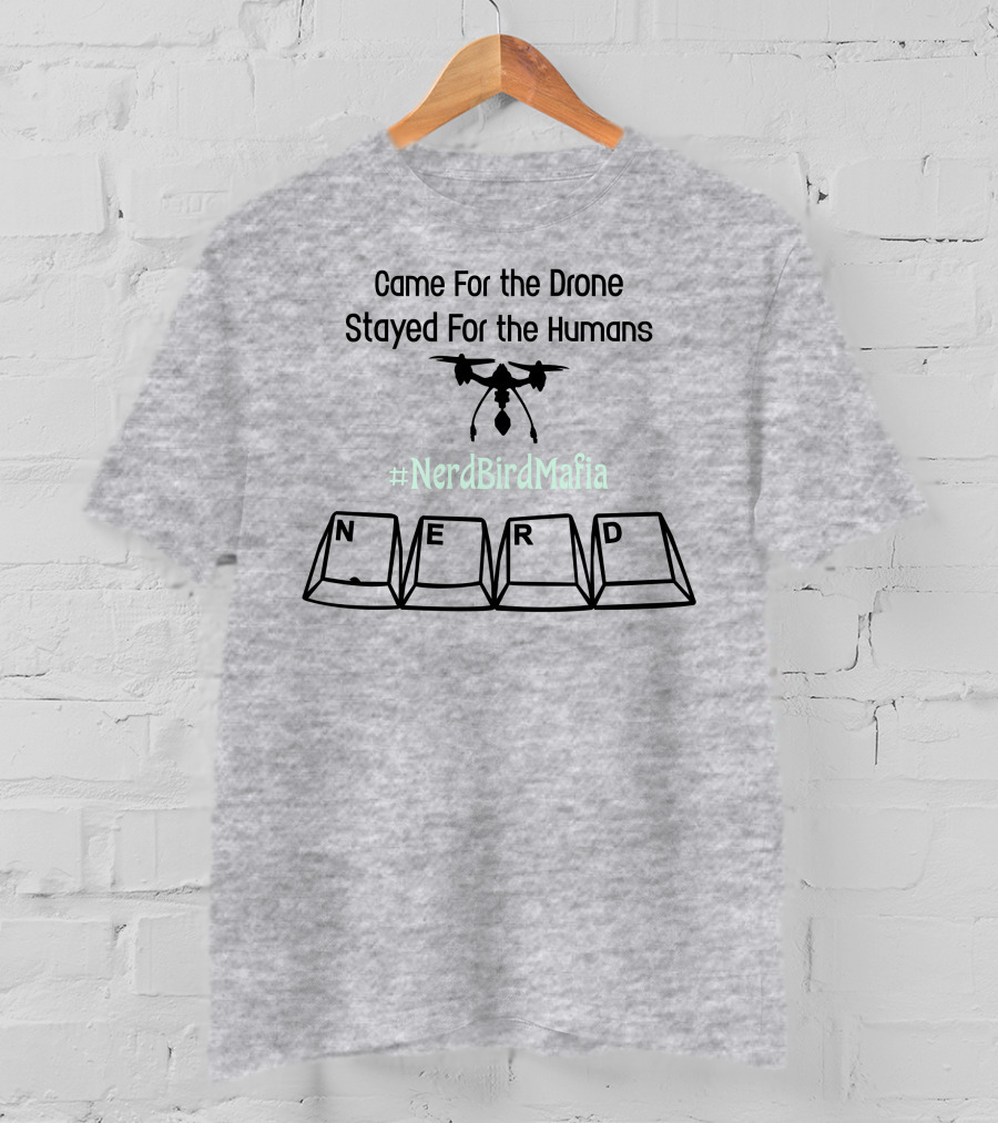 Came For The Drone Stayed For The Humans Nerd Bird Mafia Keyboard T-Shirt