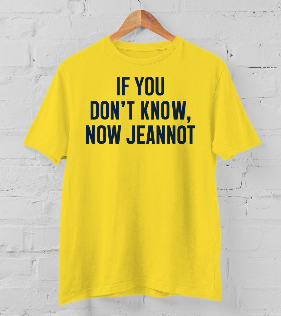 If You Don't Know Now Jeannot T-Shirt
