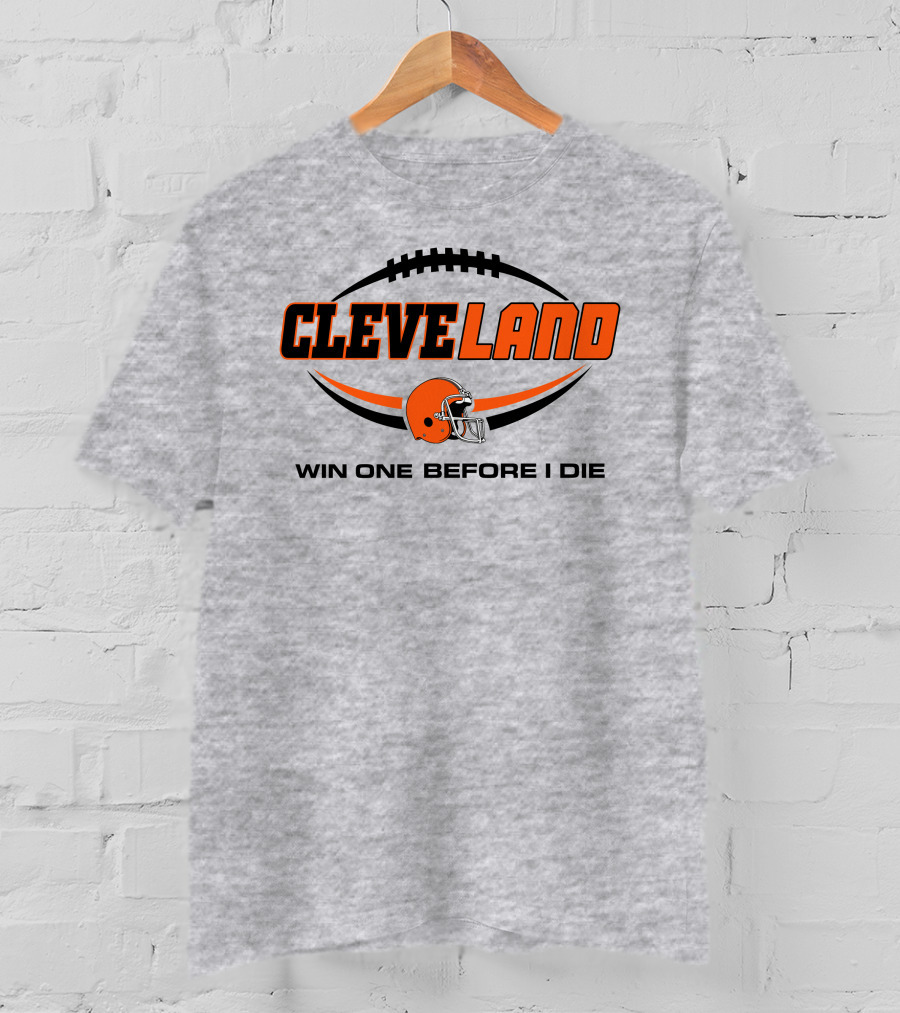 Cleveland Football Helmet Win One Before I Die T-Shirt