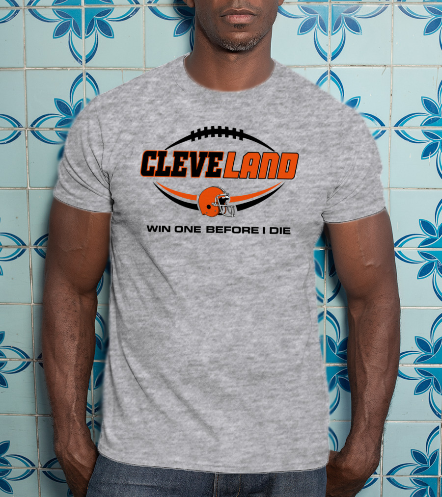 Cleveland Football Helmet Win One Before I Die T-Shirt