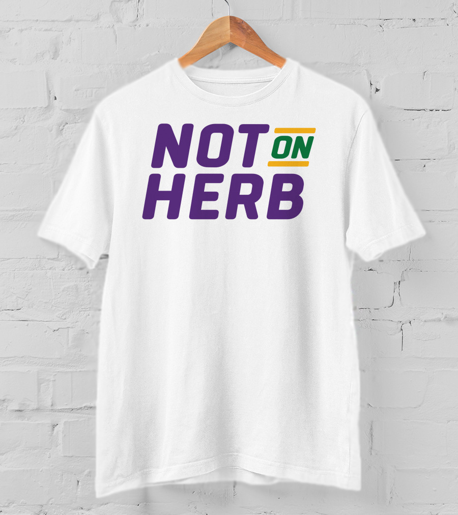 Bayou Ben Not On Herb Bold Text Purple Green Yellow T-Shirt