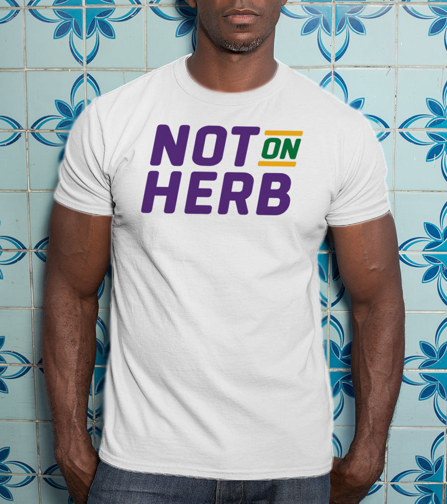 Bayou Ben Not On Herb Bold Text Purple Green Yellow T-Shirt
