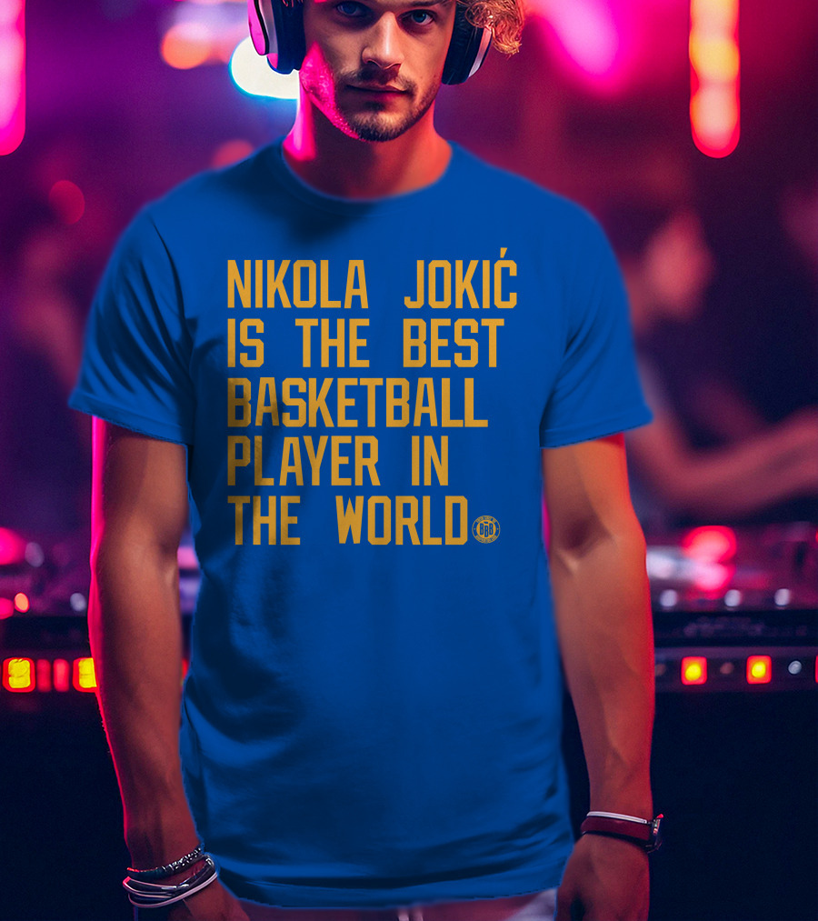 Nikola Jokic Is The Best Basketball Player In The World BBB T-Shirt