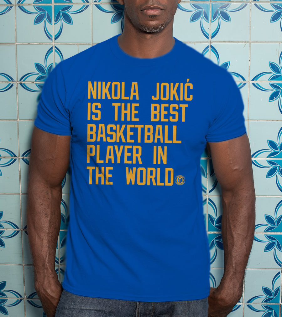 Nikola Jokic Is The Best Basketball Player In The World BBB T-Shirt