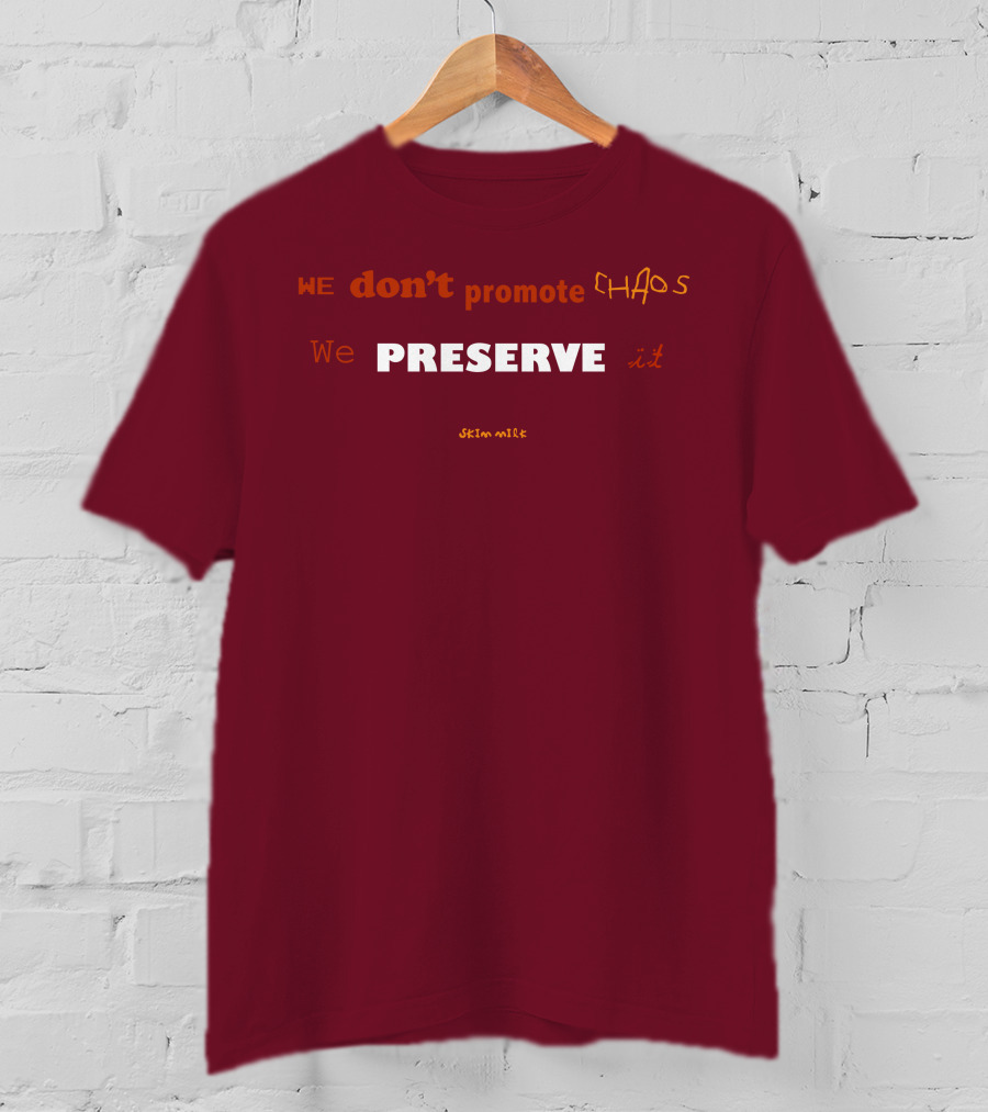 WE Don't Promote CHAOS We PRESERVE It Skim Milk T-Shirt