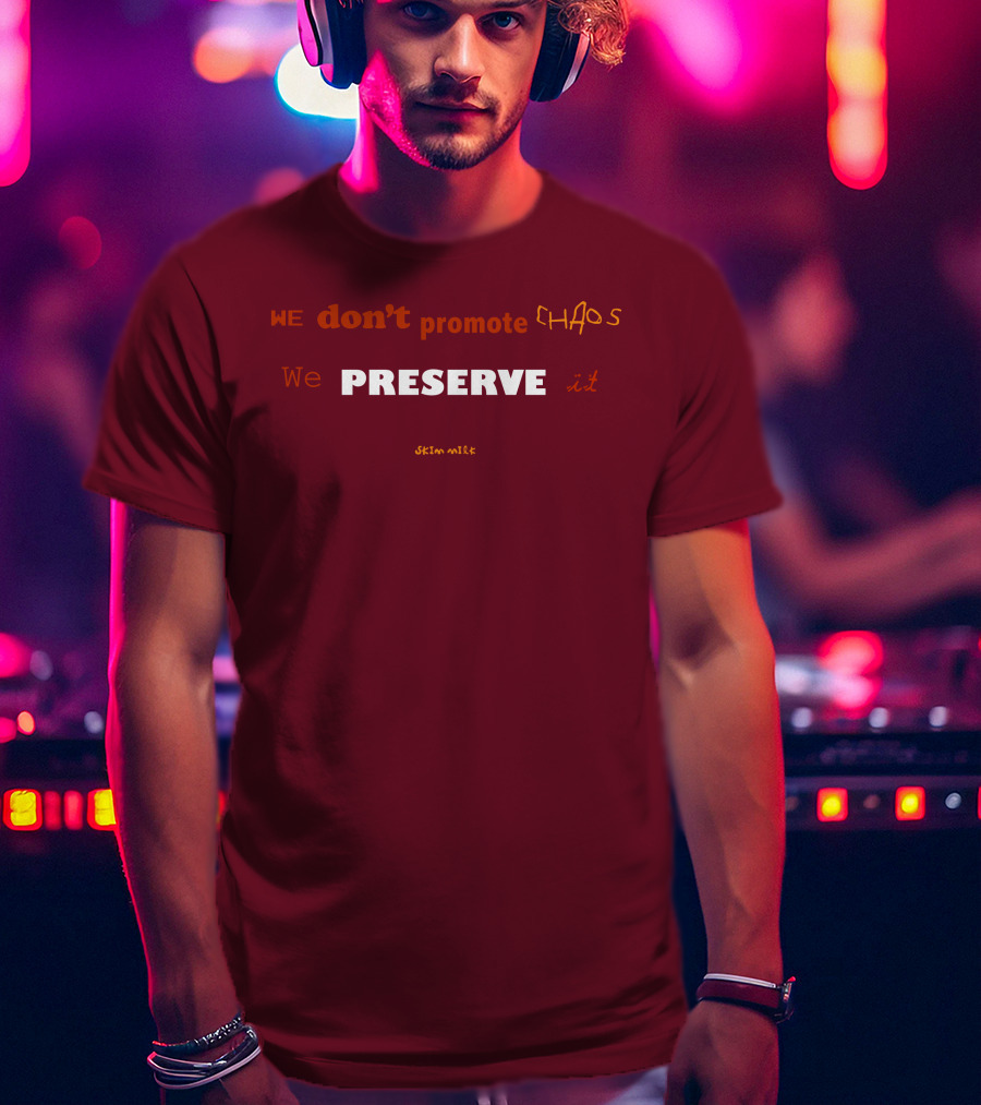 WE Don't Promote CHAOS We PRESERVE It Skim Milk T-Shirt