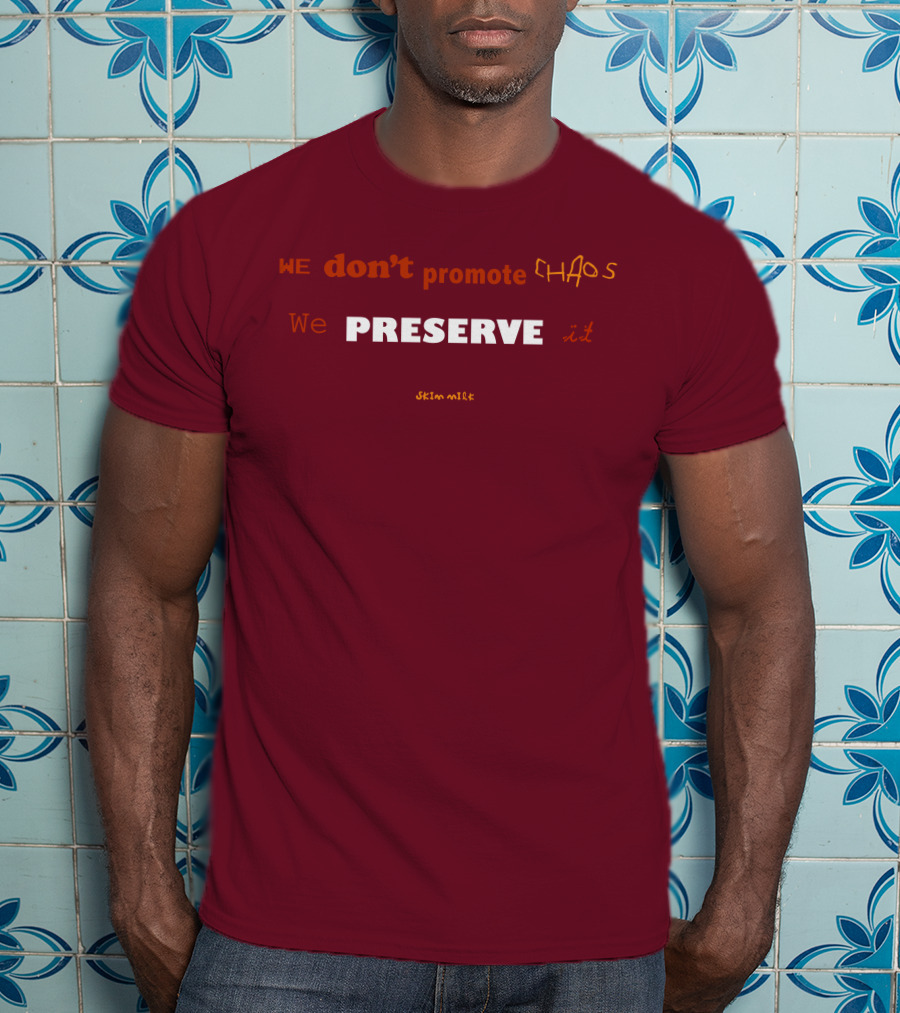 WE Don't Promote CHAOS We PRESERVE It Skim Milk T-Shirt