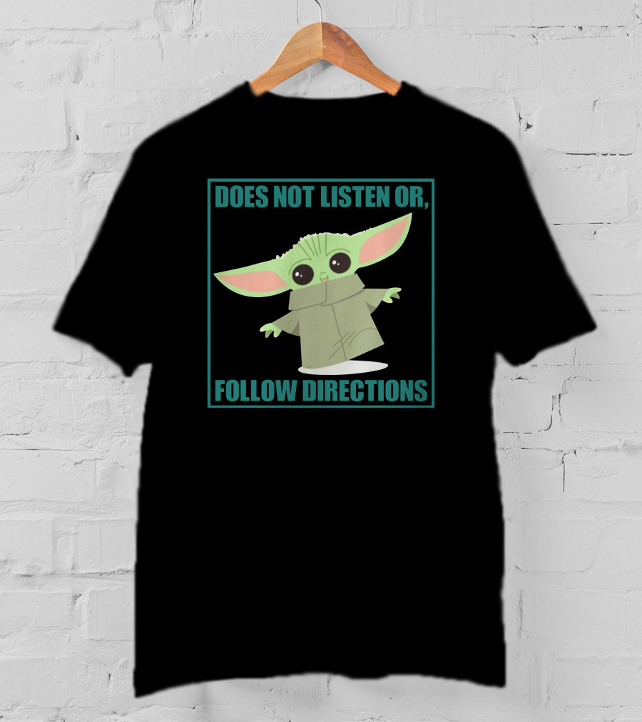 Does Not Listen Or Follow Directions Baby Yoda T-Shirt