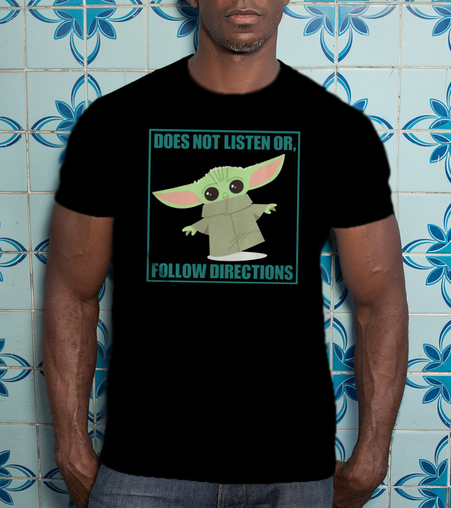 Does Not Listen Or Follow Directions Baby Yoda T-Shirt