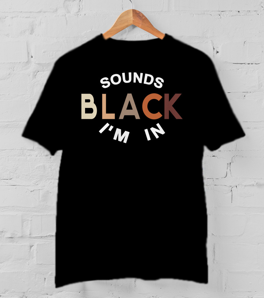 Sounds Black I'm In T-Shirt