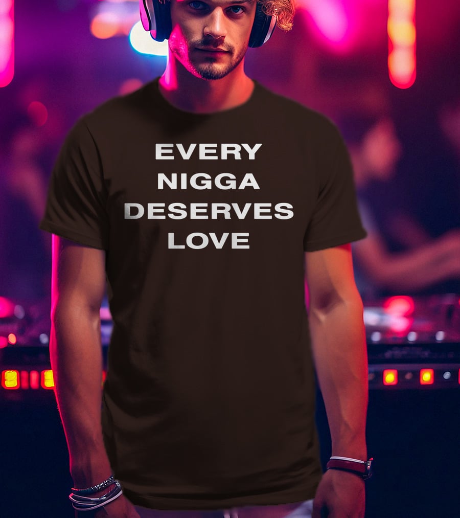 Wealthsquadcj Eth End Every Nigga Deserves Love T-Shirt
