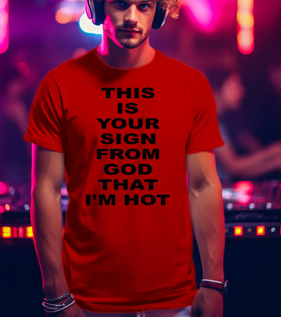 Marinadiamandis This Is Your Sign From God That I'm Hot T-Shirt