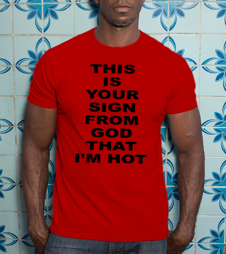 Marinadiamandis This Is Your Sign From God That I'm Hot T-Shirt