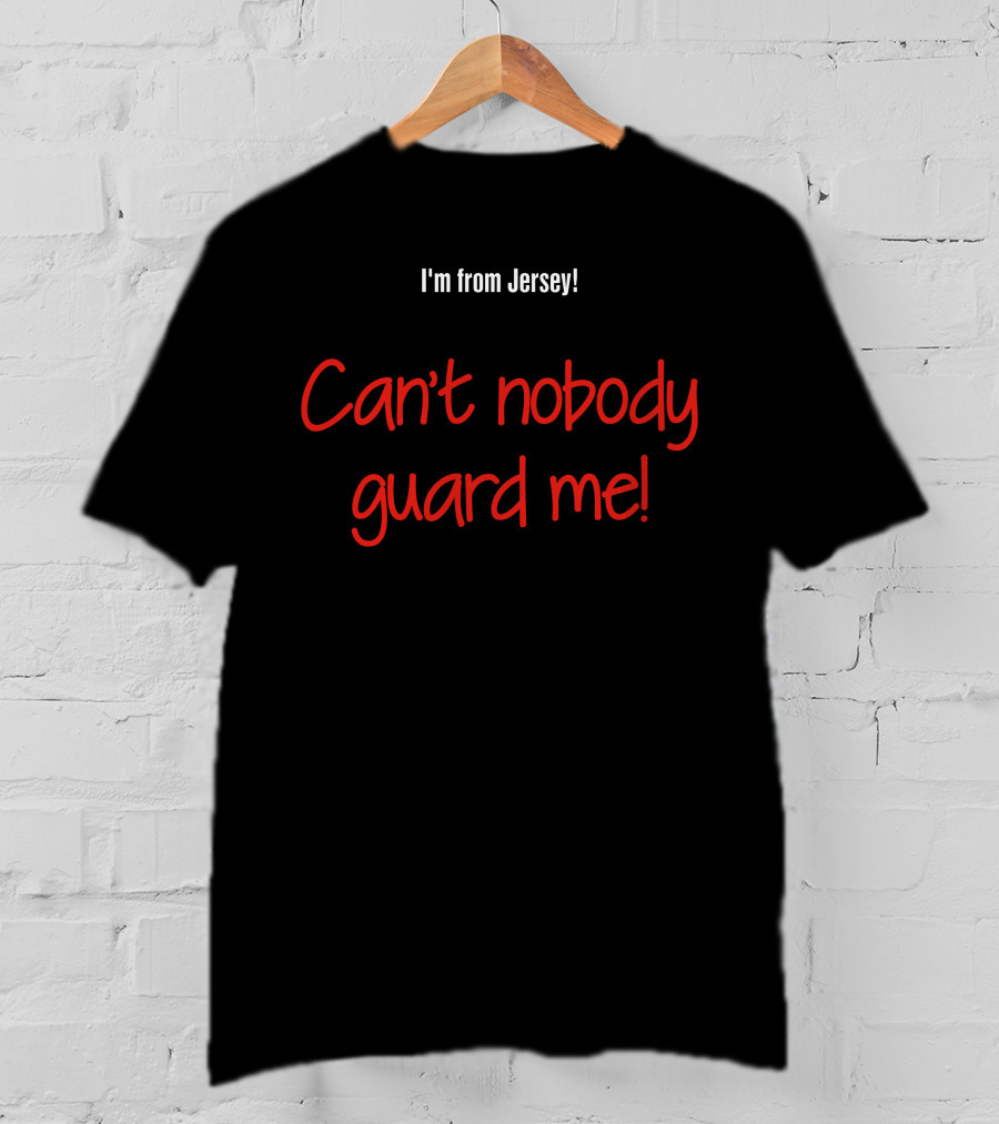 Aaron Clarke I'm From Jersey Can't Nobody Guard Me Ultimate Confidence T-Shirt