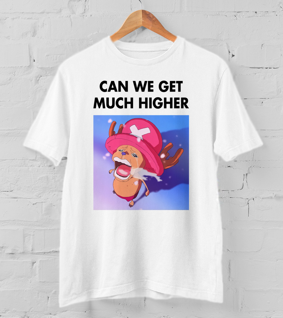 Can We Get Much Higher Tony Tony Chopper One Piece T-Shirt