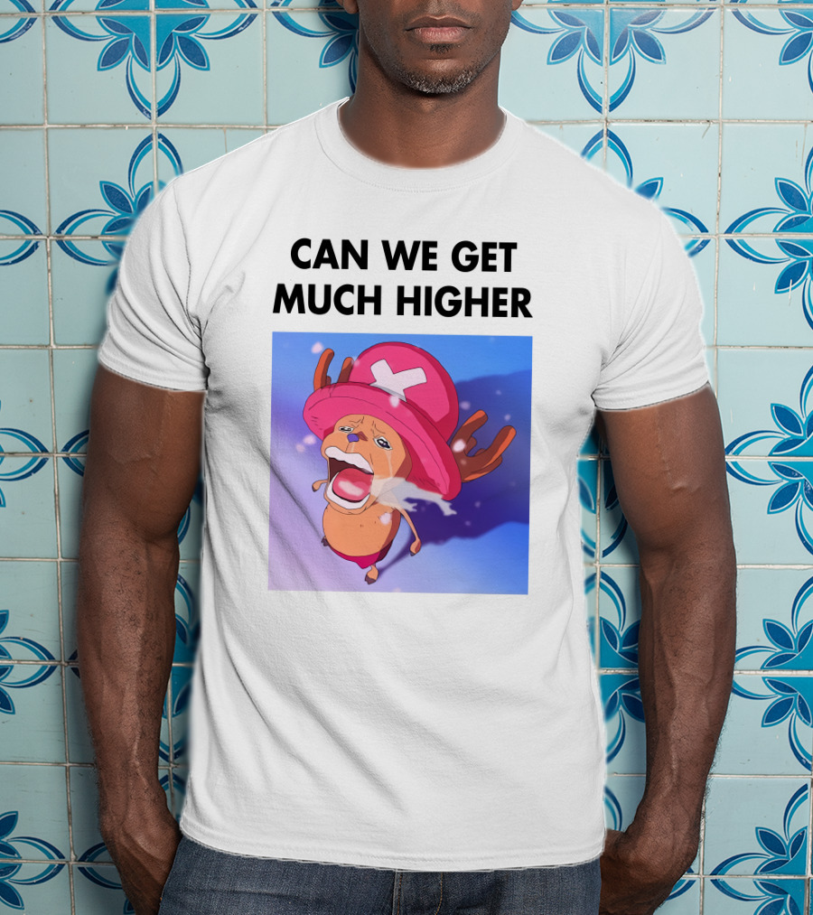 Can We Get Much Higher Tony Tony Chopper One Piece T-Shirt