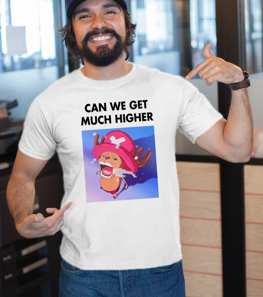 Can We Get Much Higher Tony Tony Chopper One Piece T-Shirt