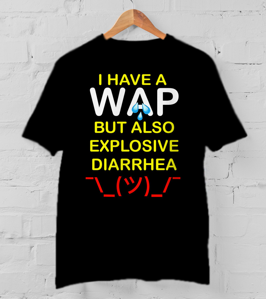 Teenhearts I Have A Wap Emoji But Also Explosive Diarrhea Shrug Face T-Shirt
