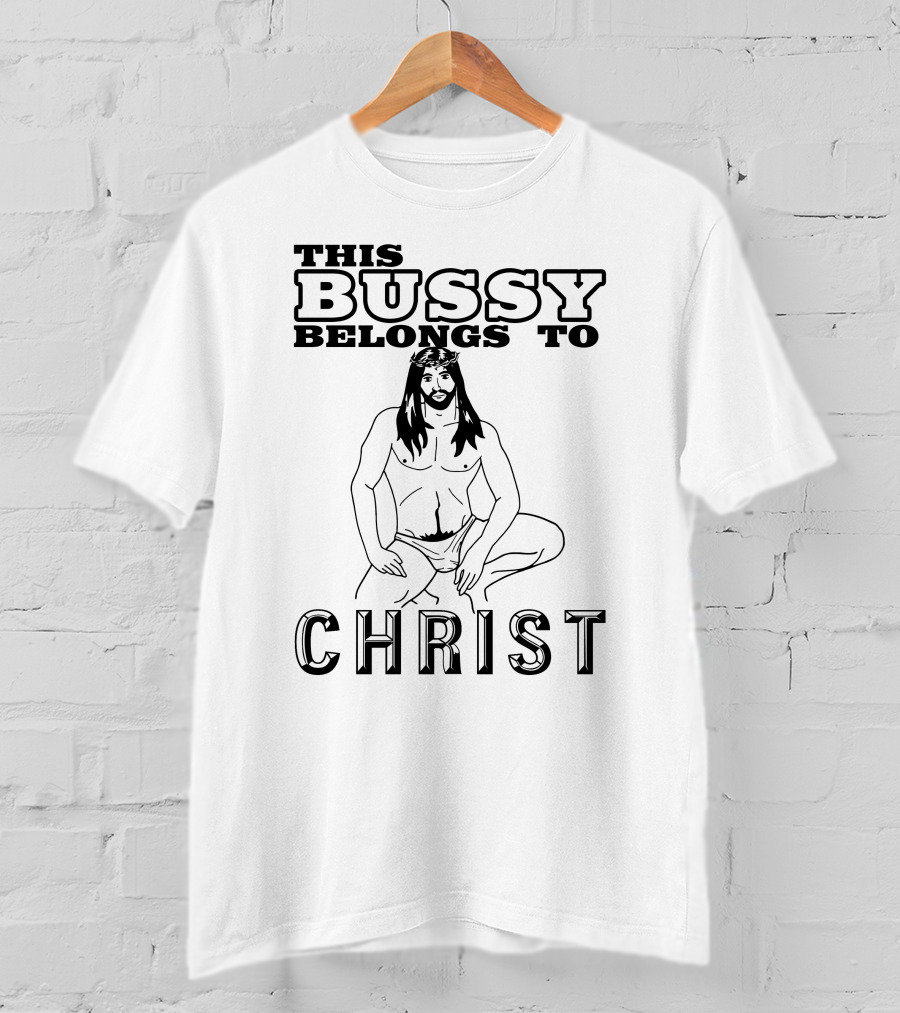 This Bussy Belongs To Christ Shirts With Threatening Auras T-Shirt