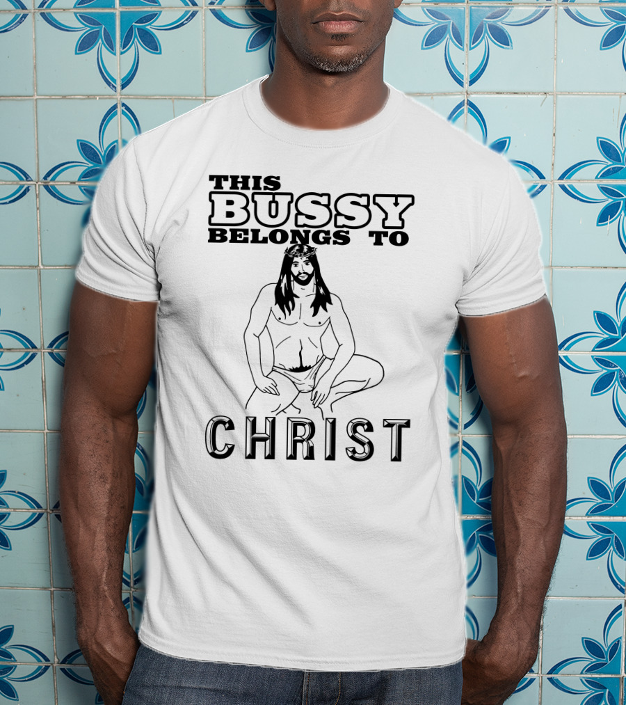 This Bussy Belongs To Christ Shirts With Threatening Auras T-Shirt