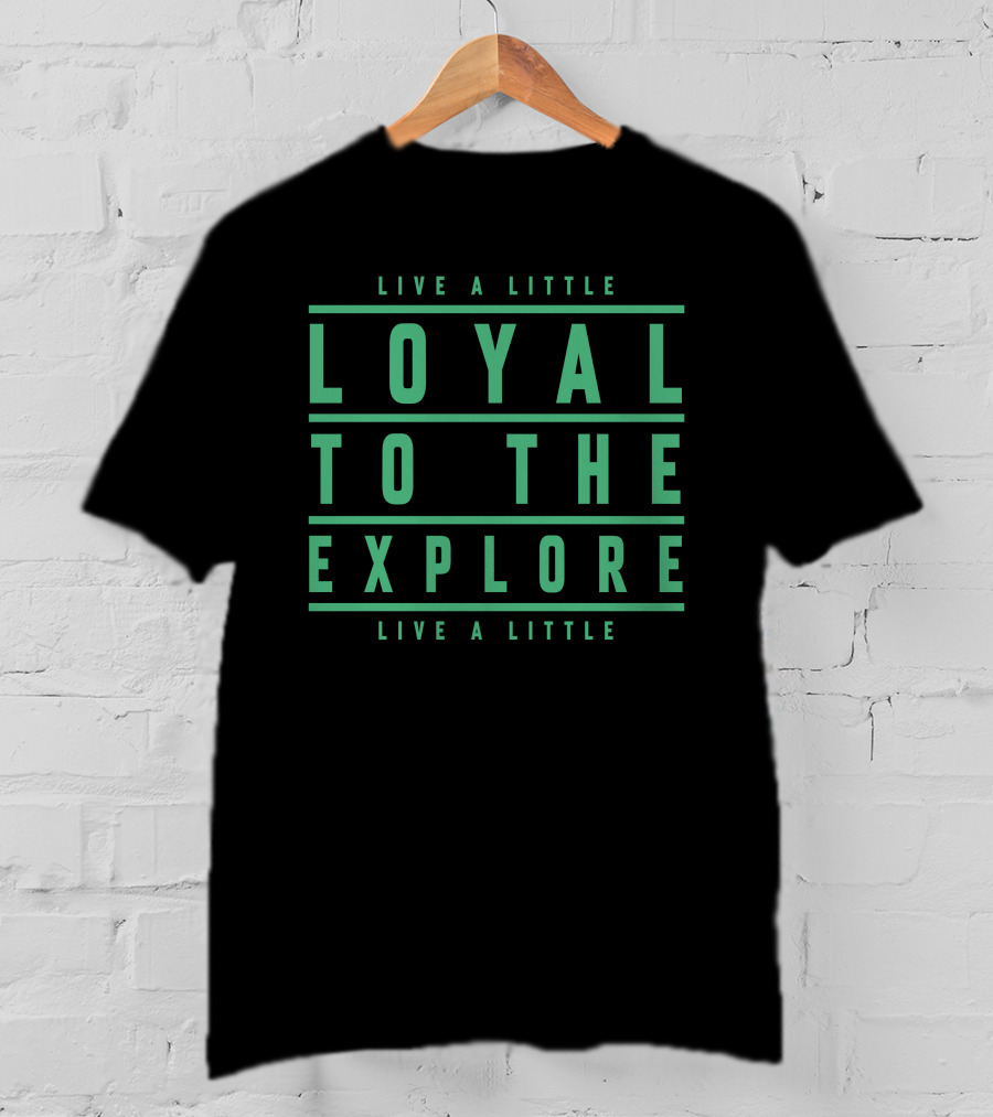 Moe Sargi Loyal To The Explore Live A Little T-Shirt