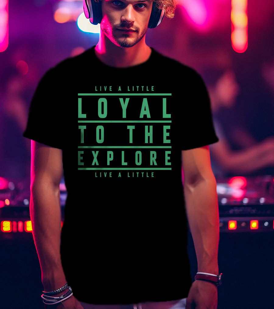 Moe Sargi Loyal To The Explore Live A Little T-Shirt