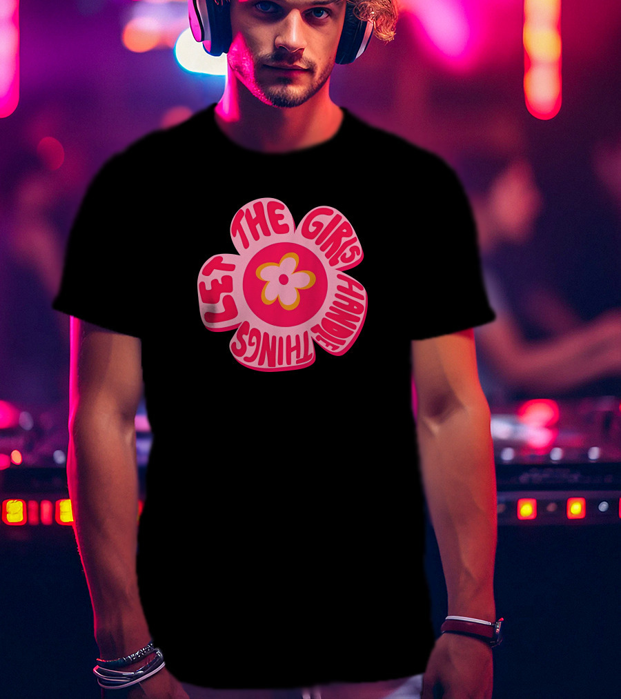 Theemarketingmamí Let The Girls Handle Things Pink Retro Flower T-Shirt