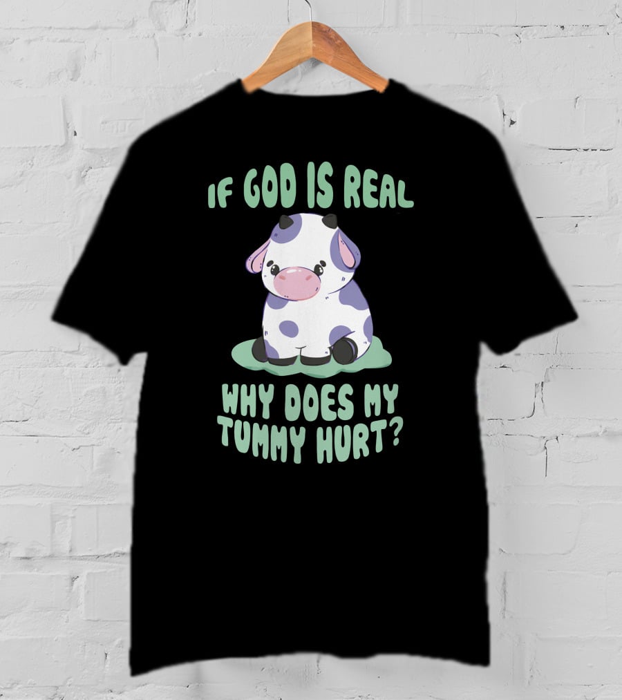 Brysonoppermann If God Is Real Why Does My Tummy Hurt Cute Cow T-Shirt