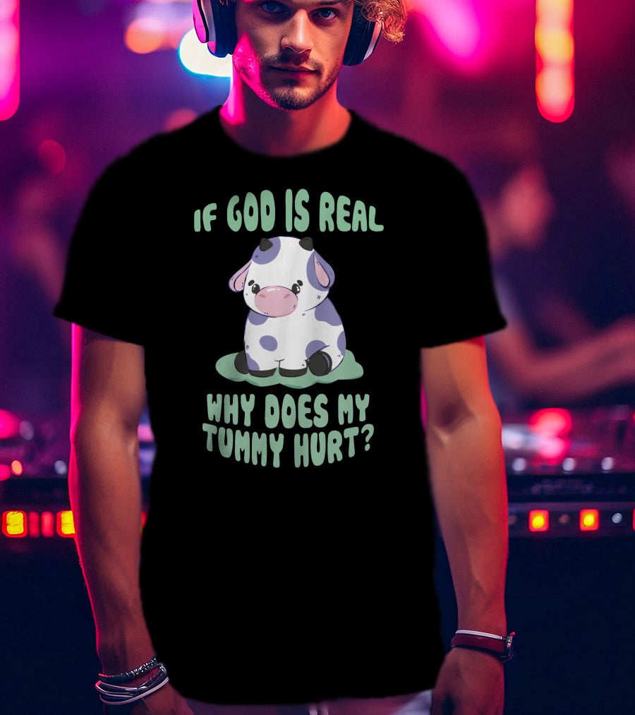 Brysonoppermann If God Is Real Why Does My Tummy Hurt Cute Cow T-Shirt