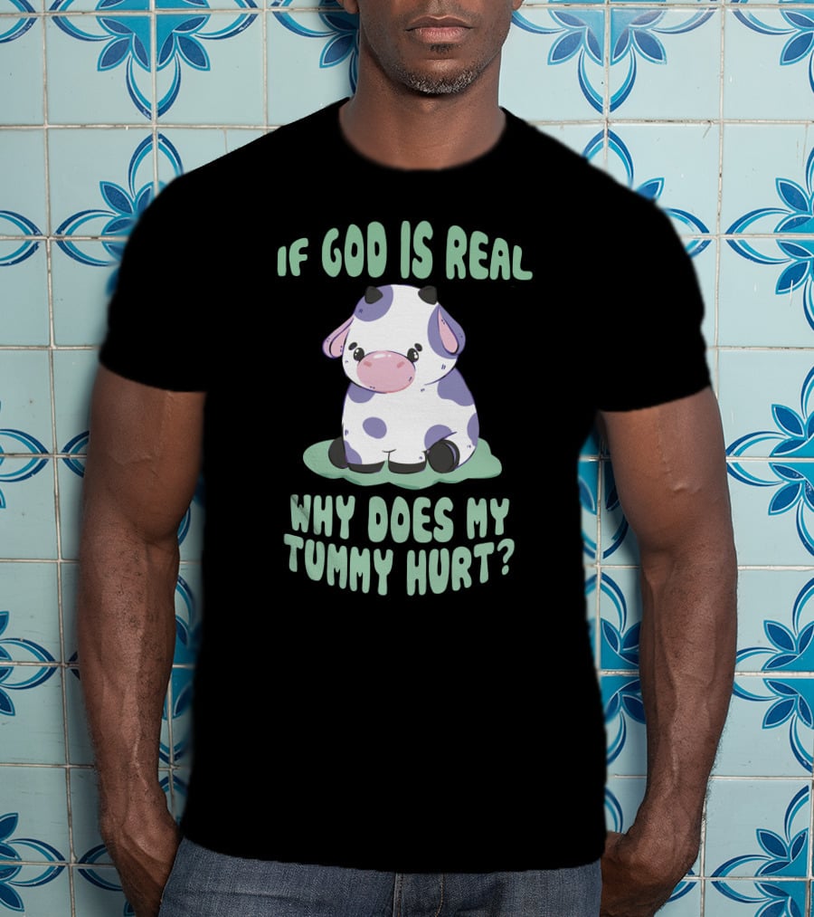 Brysonoppermann If God Is Real Why Does My Tummy Hurt Cute Cow T-Shirt