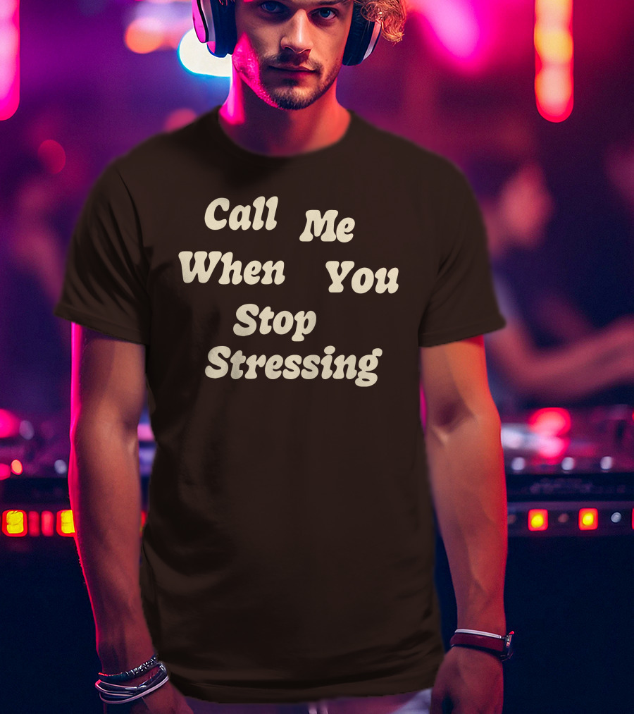 Nopressure Shop Call Me When You Stop Stressing Brown Background T-Shirt