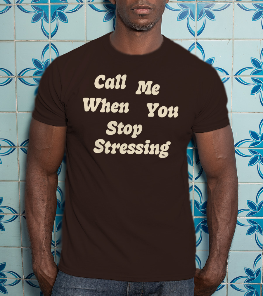 Nopressure Shop Call Me When You Stop Stressing Brown Background T-Shirt