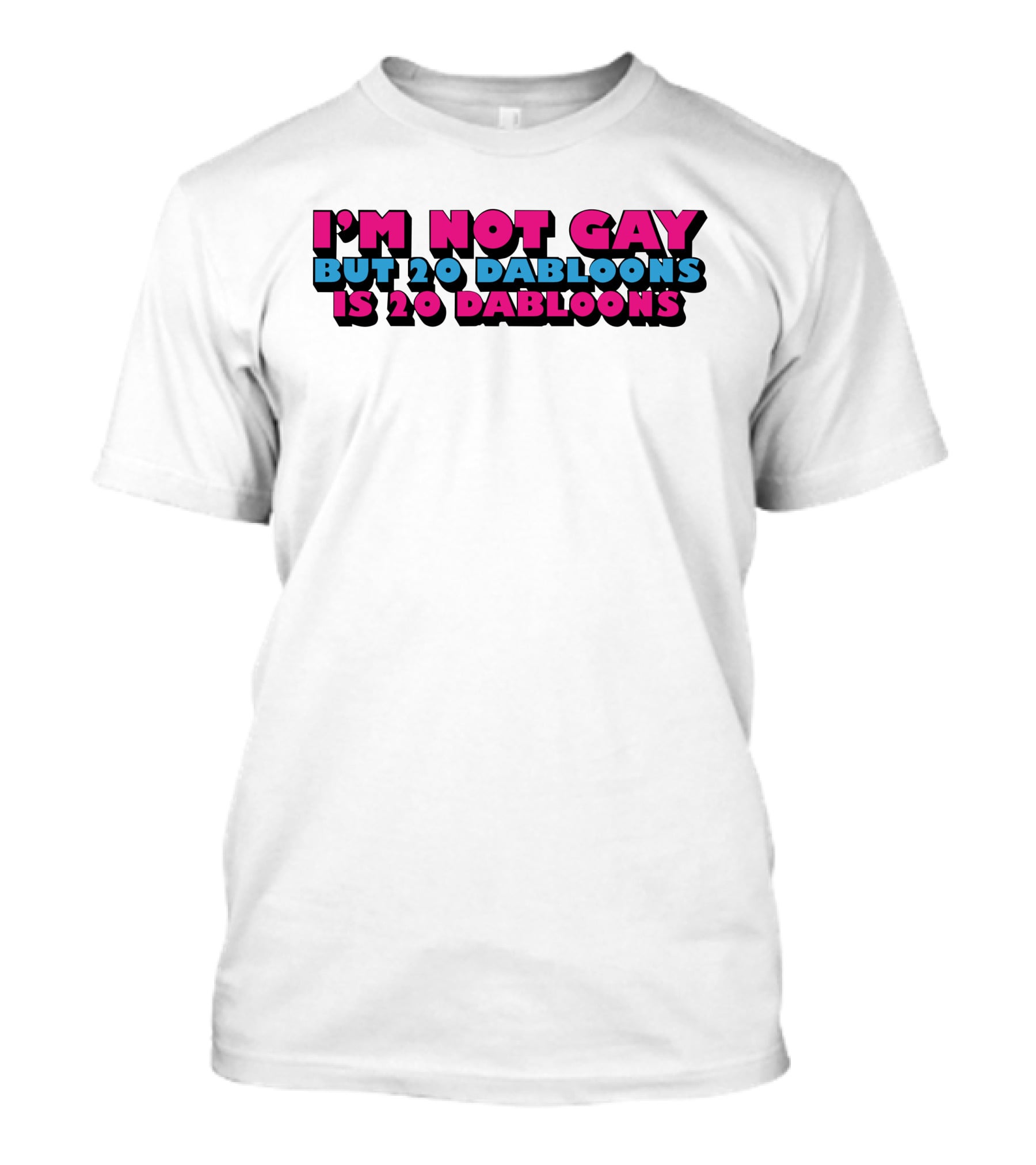 I'm Not Gay But 20 Dabloons Is 20 Dabloons Lucca International T-Shirt