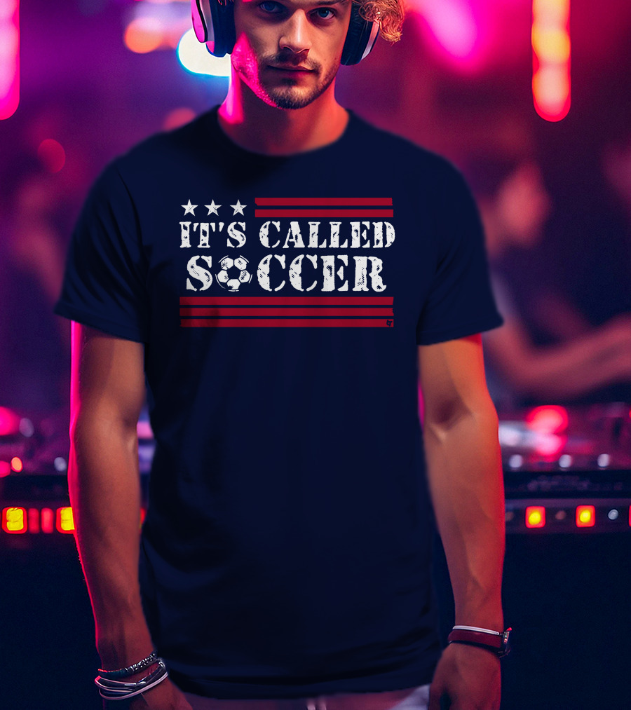 It's Called Soccer Stars And Stripes Football Soccer T-Shirt