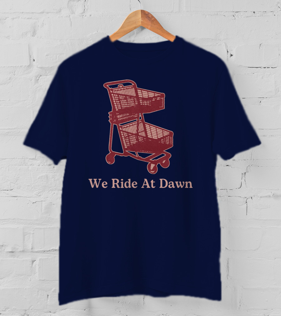 Middle Class Fancy Shopping Cart We Ride At Dawn T-Shirt