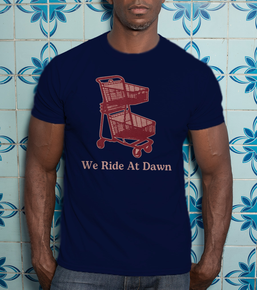 Middle Class Fancy Shopping Cart We Ride At Dawn T-Shirt