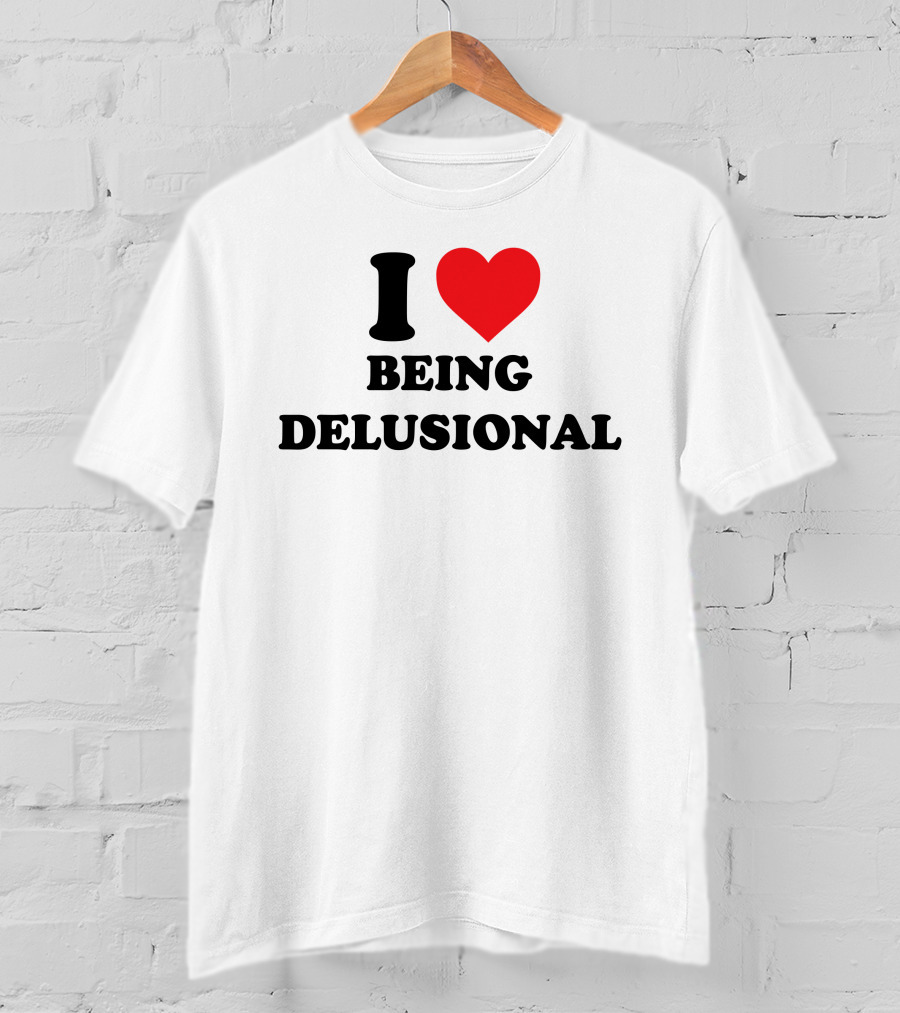 I Love Being Delusional Drama For Breakfast T-Shirt