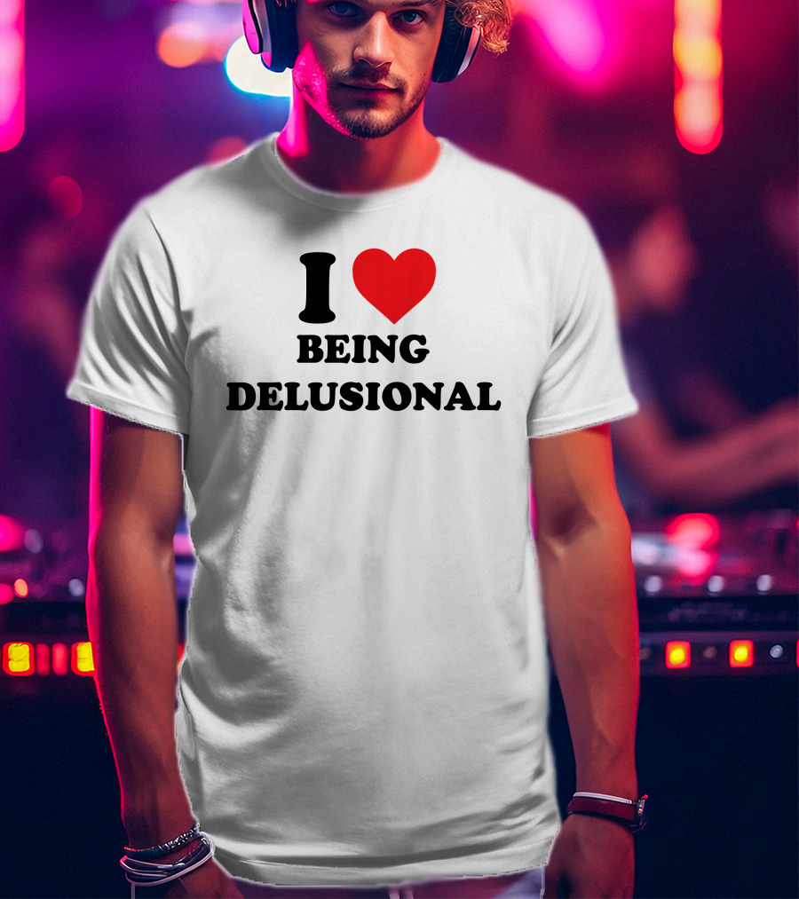 I Love Being Delusional Drama For Breakfast T-Shirt