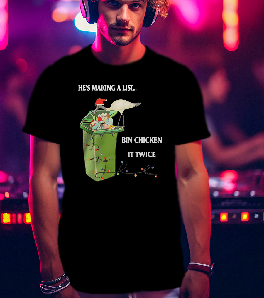 He's Making A List Bin Chicken It Twice Christmas Santa Hat Garbage Bin Lights T-Shirt