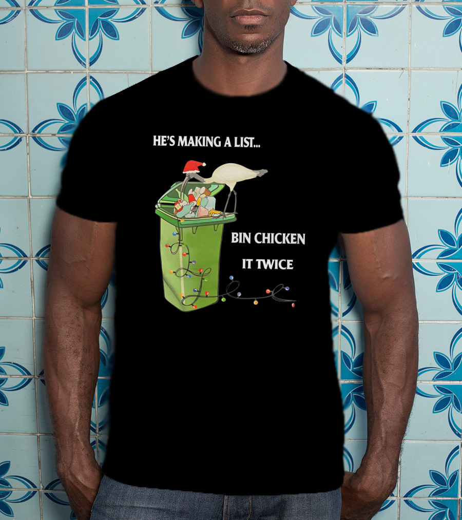 He's Making A List Bin Chicken It Twice Christmas Santa Hat Garbage Bin Lights T-Shirt