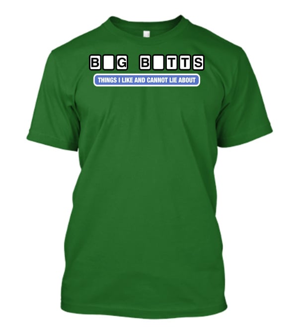 Big Butts Things I Like And Cannot Lie About T-Shirt
